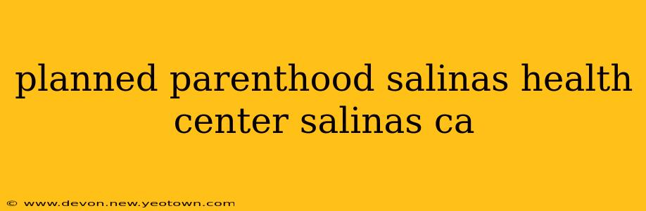 planned parenthood salinas health center salinas ca