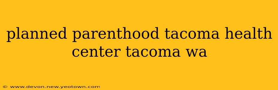planned parenthood tacoma health center tacoma wa