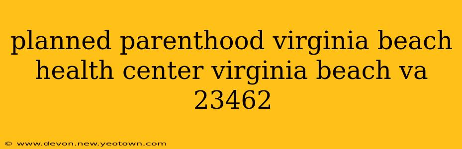 planned parenthood virginia beach health center virginia beach va 23462
