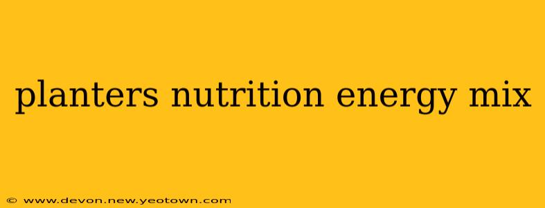 planters nutrition energy mix