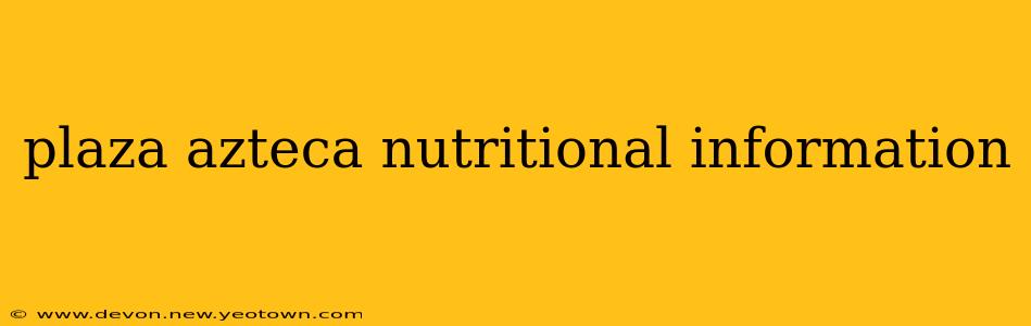 plaza azteca nutritional information