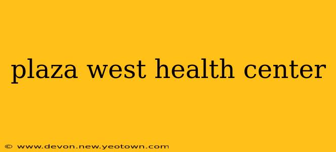 plaza west health center