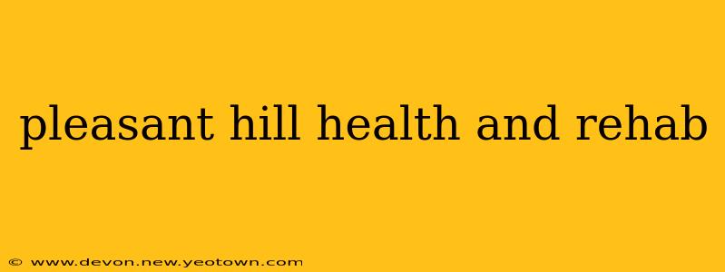 pleasant hill health and rehab