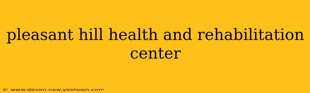 pleasant hill health and rehabilitation center