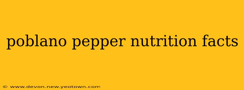poblano pepper nutrition facts