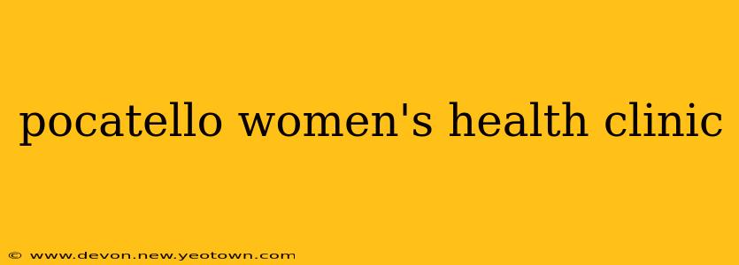 pocatello women's health clinic