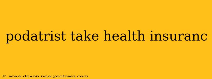 podatrist take health insuranc