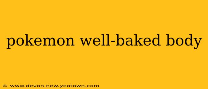 pokemon well-baked body