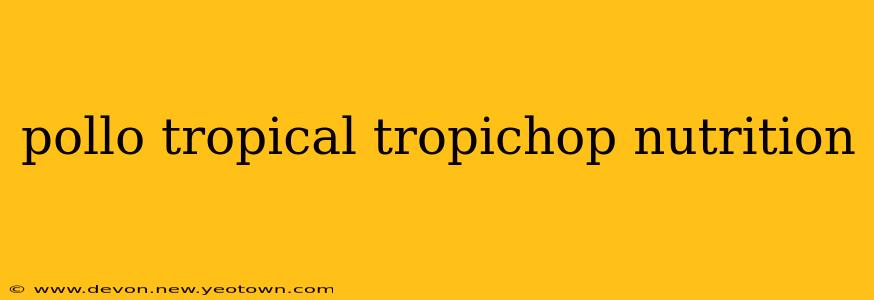 pollo tropical tropichop nutrition