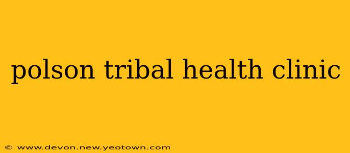 polson tribal health clinic