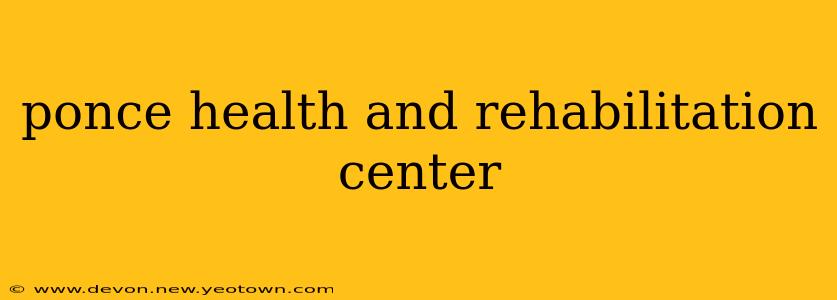ponce health and rehabilitation center