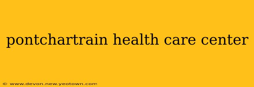 pontchartrain health care center