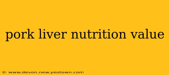 pork liver nutrition value