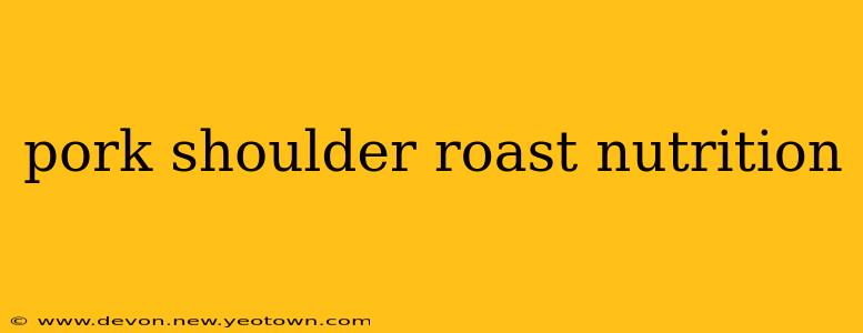 pork shoulder roast nutrition