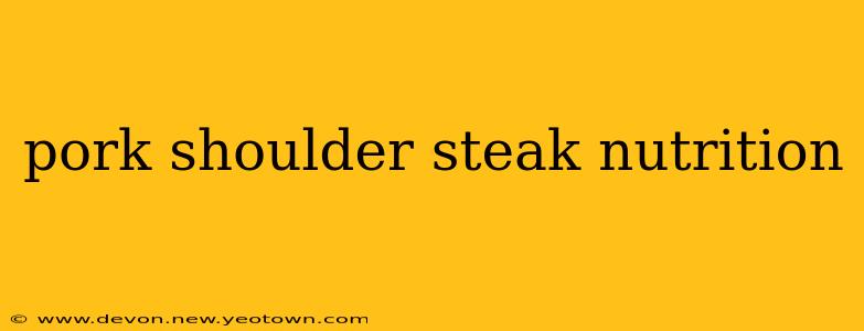 pork shoulder steak nutrition