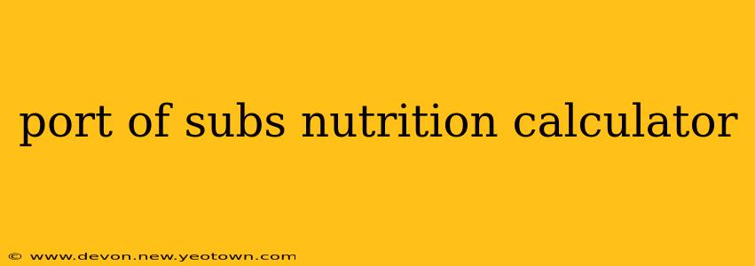 port of subs nutrition calculator
