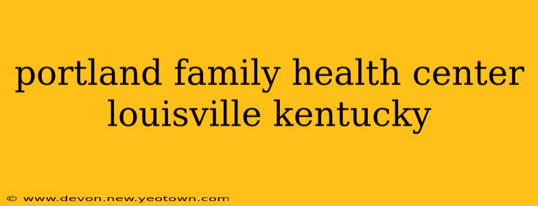 portland family health center louisville kentucky