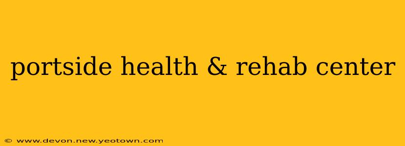 portside health & rehab center