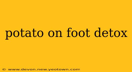 potato on foot detox