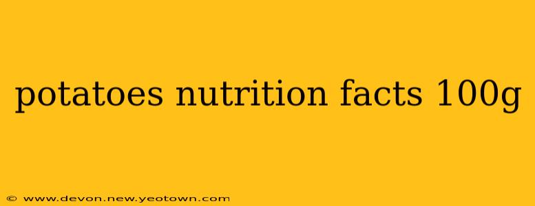 potatoes nutrition facts 100g