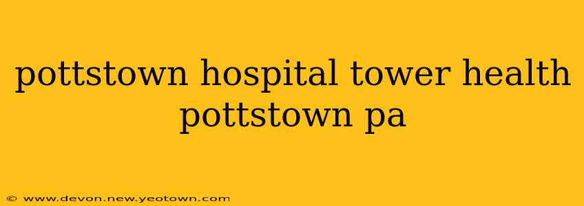 pottstown hospital tower health pottstown pa