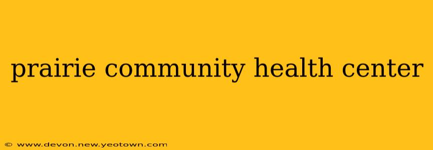 prairie community health center