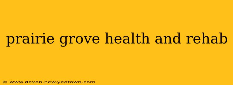 prairie grove health and rehab
