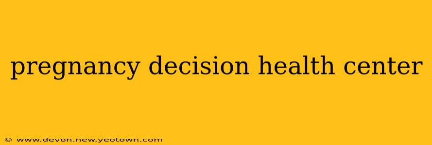 pregnancy decision health center