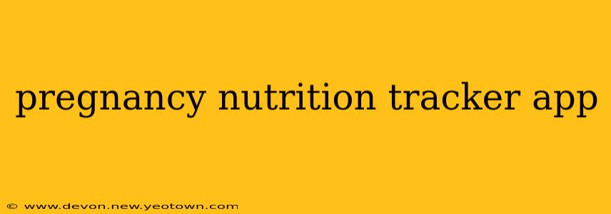 pregnancy nutrition tracker app