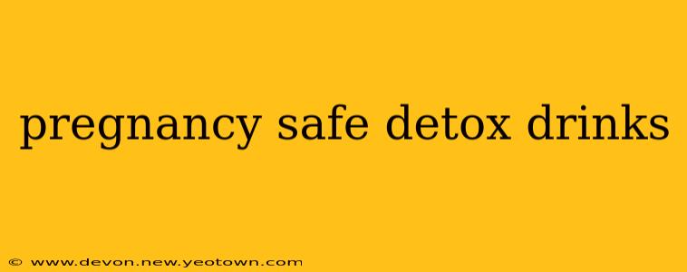 pregnancy safe detox drinks