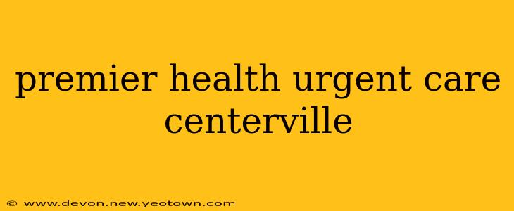 premier health urgent care centerville