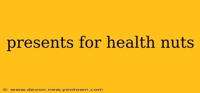 presents for health nuts