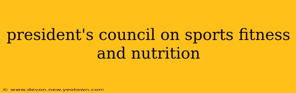 president's council on sports fitness and nutrition