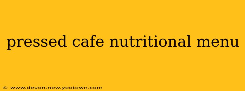 pressed cafe nutritional menu