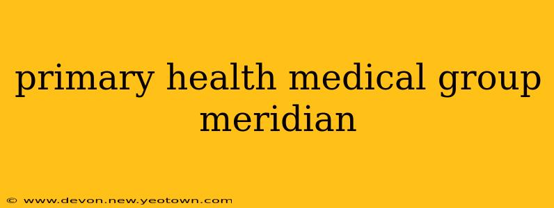 primary health medical group meridian