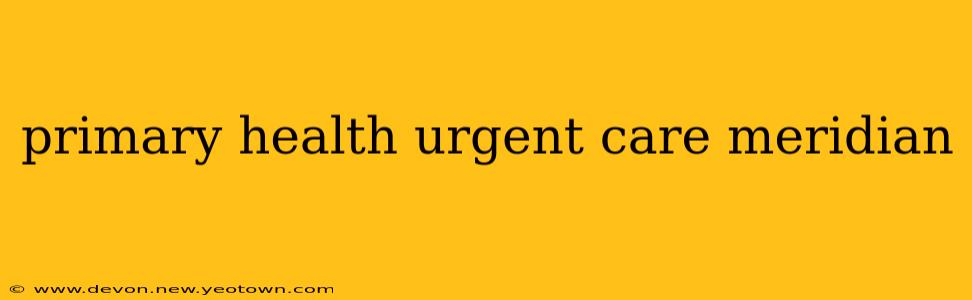 primary health urgent care meridian