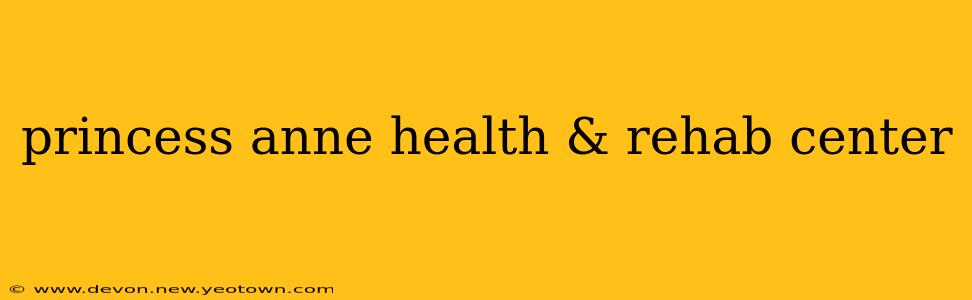 princess anne health & rehab center