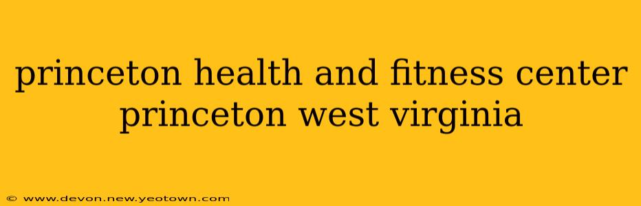 princeton health and fitness center princeton west virginia