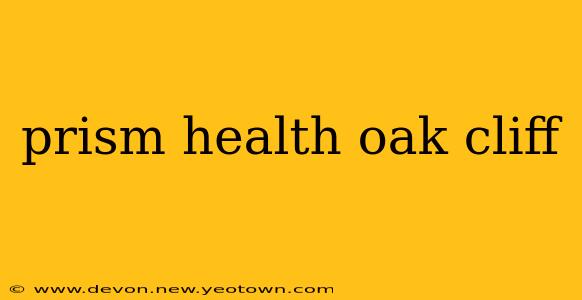 prism health oak cliff