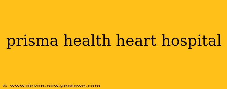 prisma health heart hospital