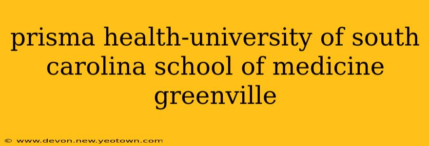 prisma health-university of south carolina school of medicine greenville