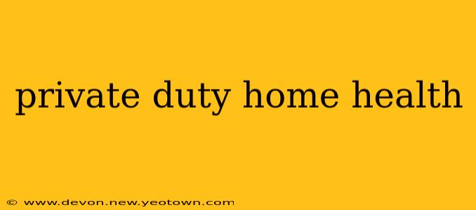 private duty home health