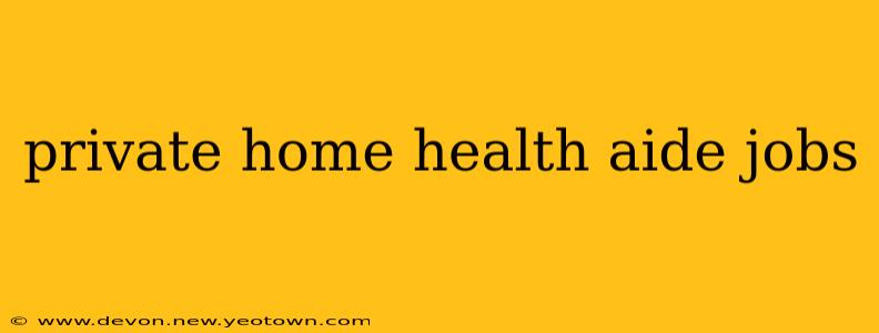private home health aide jobs