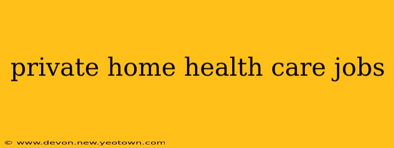 private home health care jobs