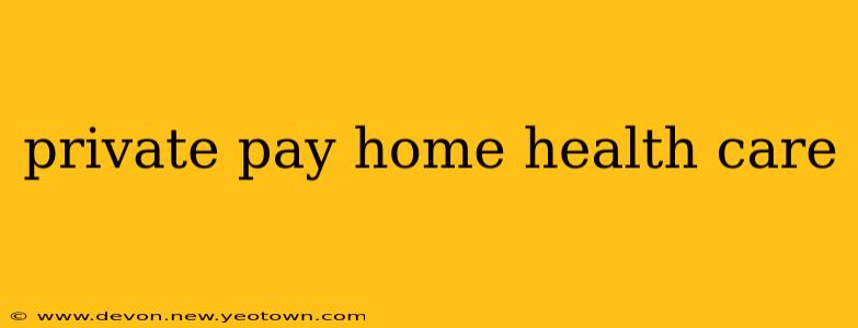 private pay home health care