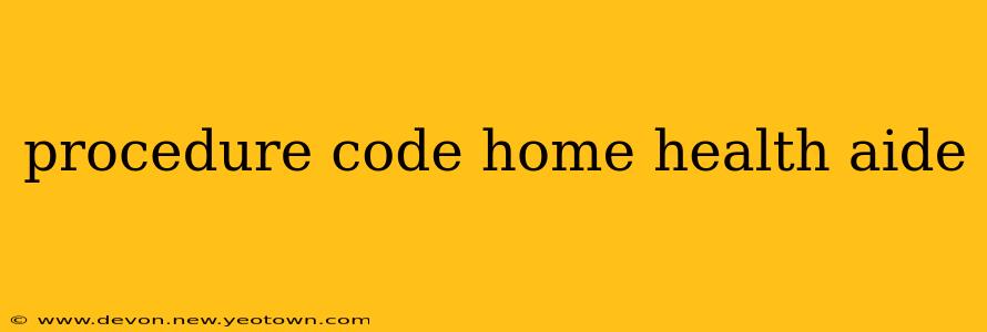 procedure code home health aide