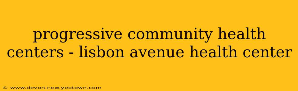 progressive community health centers - lisbon avenue health center