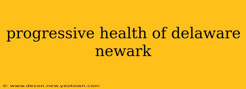 progressive health of delaware newark