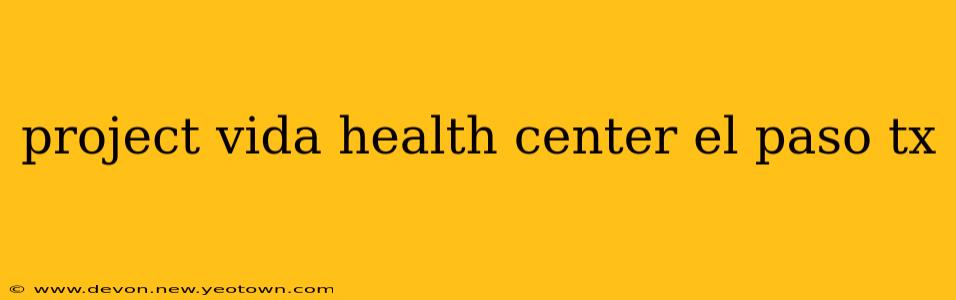 project vida health center el paso tx