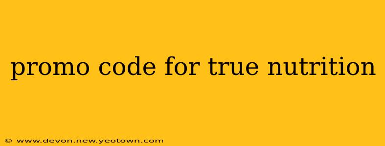 promo code for true nutrition